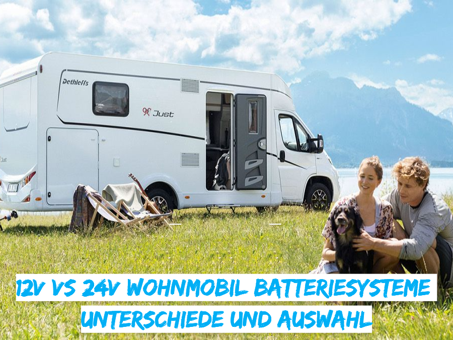 12V VS 24V Wohnmobil Batteriesysteme: Unterschiede und Auswahl