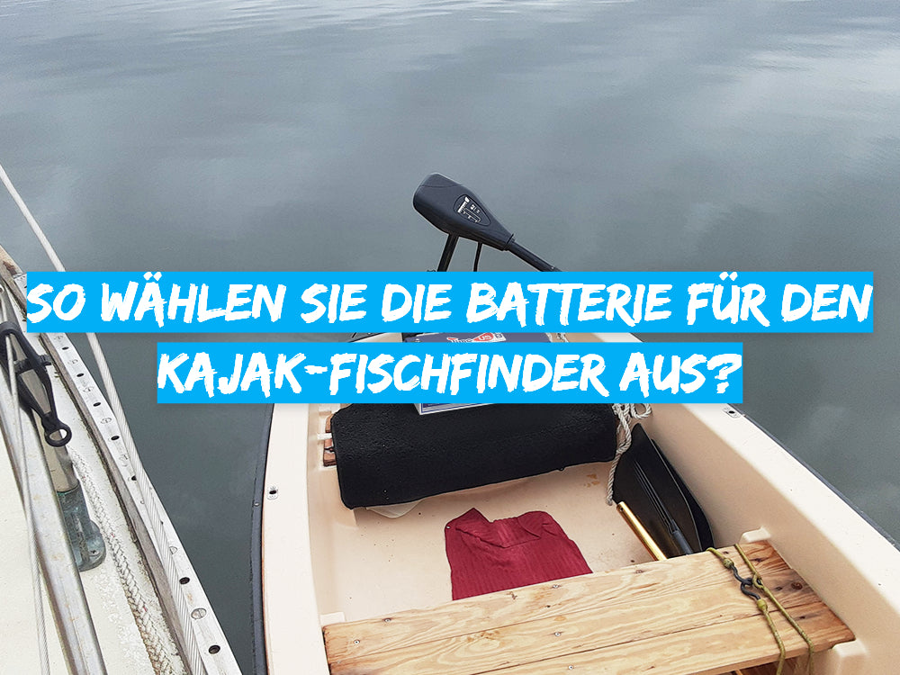 How to select the battery for the kayak fishing finder from ?