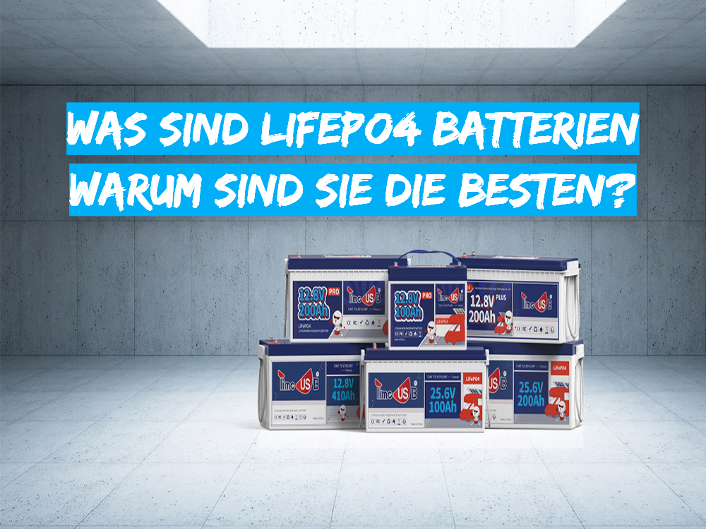 Was Sind LiFePO4 Batterien & Warum Sind Sie Die Besten?