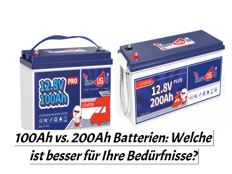 100Ah vs. 200Ah Batterien: Welche ist besser für Ihre Bedürfnisse?