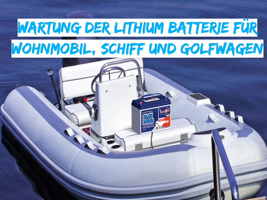 Wartung der Lithium Batterie für Wohnmobil, Schiff und Golfwagen