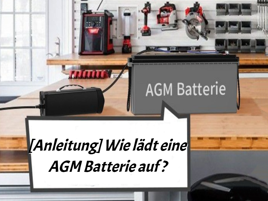 [Anleitung] Wie lädt eine AGM Batterie auf?