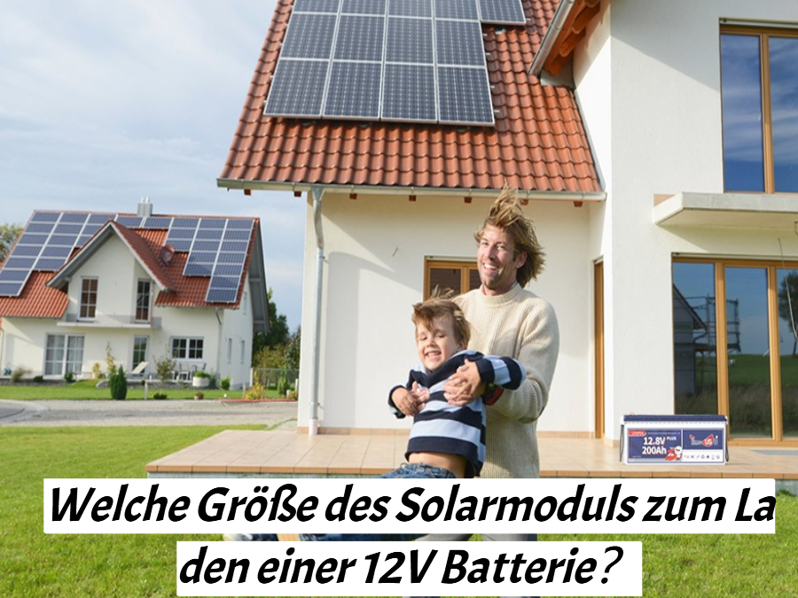 Welche Größe des Solarmoduls zum Laden einer 12V Batterie？